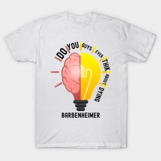 Do ou Guys Ever Think About Dying Barbenheimer T-Shirt